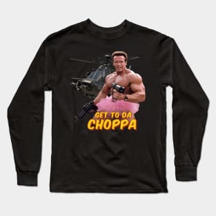 Get To Da Choppa Long Sleeve T-Shirt